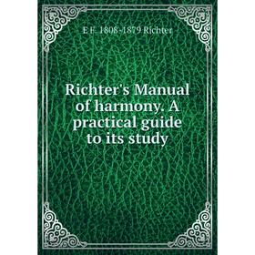 

Книга Richter's Manual of harmony. A practical guide to its study