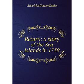 

Книга Return: a story of the Sea Islands in 1739