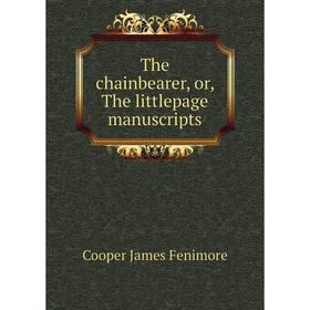 

Книга The chainbearer, or, The littlepage manuscripts