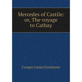 

Книга Mercedes of Castile: or the voyage to Cathay