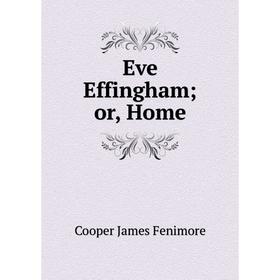 

Книга Eve Effingham; or, Home