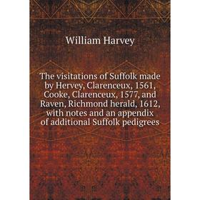 

Книга The visitations of Suffolk made by Hervey, Clarenceux, 1561, Cooke, Clarenceux, 1577, and Raven, Richmond herald, 1612