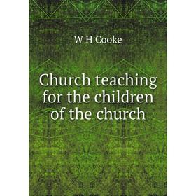

Книга Church teaching for the children of the church
