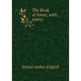 

Книга The Book of Amos, with notes