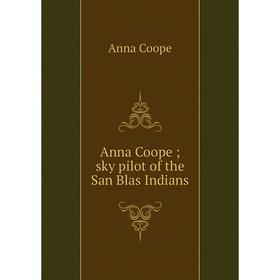 

Книга Anna Coope; sky pilot of the San Blas Indians