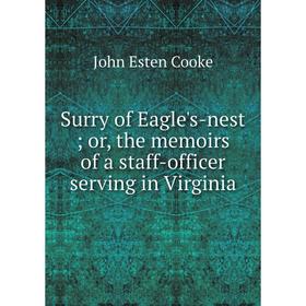 

Книга Surry of Eagle's-nest; or, the memoirs of a staff-officer serving in Virginia