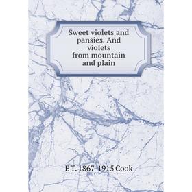 

Книга Sweet violets and pansies. And violets from mountain and plain