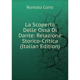 

Книга La Scoperta Delle Ossa Di Dante: Relazione Storico-Critica