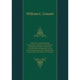 

Книга Narratives of Remarkable Conversions and Revival Incidents: Including a Review of Revivals from the Day of Pentecost to the Great Awakening