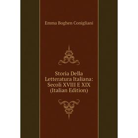 

Книга Storia Della Letteratura Italiana: Secoli XVIII E XIX (Italian Edition)