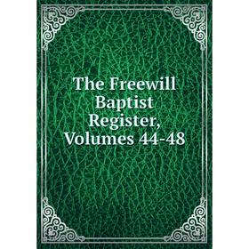 

Книга The Freewill Baptist Register, Volumes 44-48