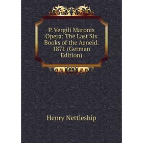 

Книга P Vergili Maronis Opera: The Last Six Books of the Aeneid 1871