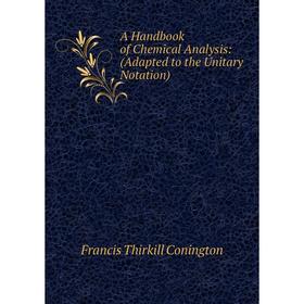 

Книга A Handbook of Chemical Analysis: (Adapted to the Unitary Notation)
