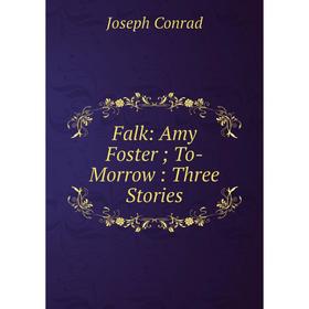 

Книга Falk: Amy Foster; To-Morrow : Three Stories