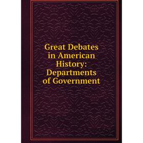 

Книга Great Debates in American History: Departments of Government