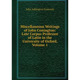 

Книга Miscellaneous Writings of John Conington: Late Corpus Professor of Latin in the University of Oxford, Volume 1