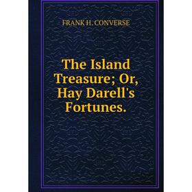 

Книга The Island Treasure; Or, Hay Darell's Fortunes.