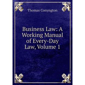 

Книга Business Law: A Working Manual of Every-Day Law, Volume 1