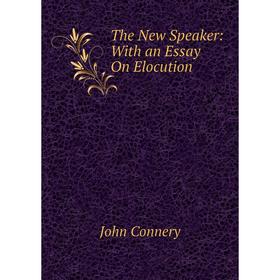 

Книга The New Speaker: With an Essay On Elocution