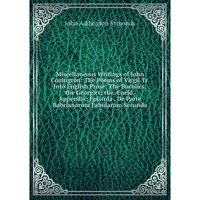 

Книга Miscellaneous Writings of John Conington: The Poems of Virgil Tr Into English Prose: The Bucolics; the Georgics; the Æneid Appendix: Epistola De
