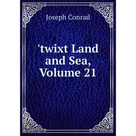 

Книга Twixt Land and Sea, Volume 21