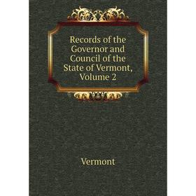 

Книга Records of the Governor and Council of the State of Vermont, Volume 2