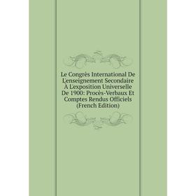 

Книга Le Congrès International De L'enseignement Secondaire À L'exposition Universelle De 1900: Procès-Verbaux Et Comptes Rendus Officiels