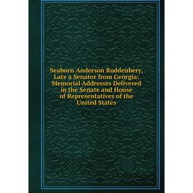 

Книга Seaborn Anderson Roddenbery, Late a Senator from Georgia: Memorial Addresses Delivered in the Senate and House of Representatives of the United