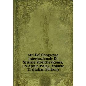 

Книга Atti Del Congresso Internazionale Di Scienze Storiche (Roma, 1-9 Aprile 1903)., Volume 11 (Italian Edition)