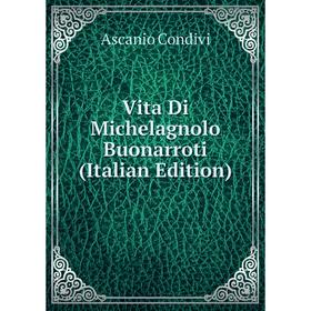 

Книга Vita Di Michelagnolo Buonarroti (Italian Edition)