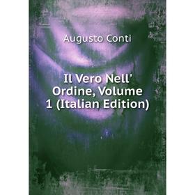 

Книга Il Vero Nell' Ordine, Volume 1 (Italian Edition)