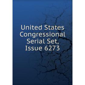 

Книга United States Congressional Serial Set, Issue 6273