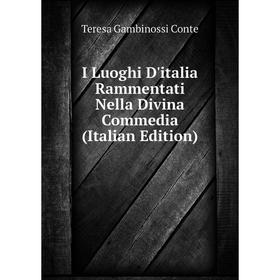 

Книга I Luoghi D'italia Rammentati Nella Divina Commedia (Italian Edition)