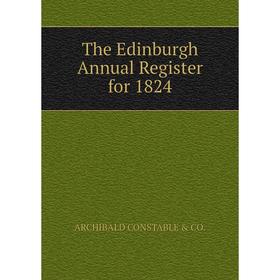 

Книга The Edinburgh Annual Register for 1824