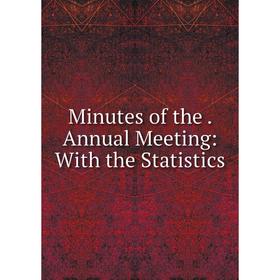 

Книга Minutes of the Annual Meeting: With the Statistics