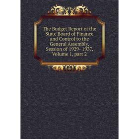 

Книга The Budget Report of the State Board of Finance and Control to the General Assembly, Session of 1929- 1937, Volume 1, part 2