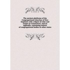 

Книга The ancient platforms of the Congregational churches of New England; with a digest of rules and usages in Connecticut, and an appendix, containi