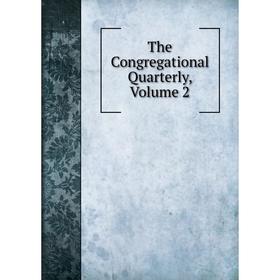 

Книга The Congregational Quarterly, Volume 2