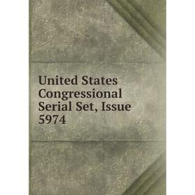 

Книга United States Congressional Serial Set, Issue 5974