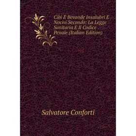 

Книга Cibi E Bevande Insalubri E Nocivi Secondo: La Legge Sanitaria E Il Codice Penale (Italian Edition)