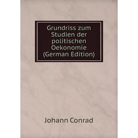 

Книга Grundriss zum Studien der politischen Oekonomie (German Edition)