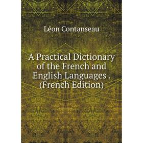 

Книга A Practical Dictionary of the French and English Languages. (French Edition)