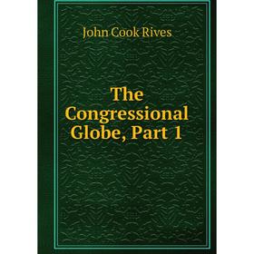 

Книга The Congressional Globe, Part 1