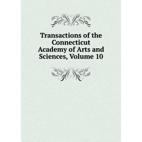 

Книга Transactions of the Connecticut Academy of Arts and Sciences, Volume 10