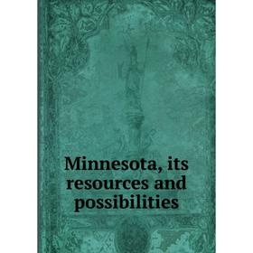 

Книга Minnesota, its resources and possibilities