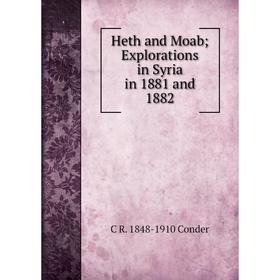 

Книга Heth and Moab; Explorations in Syria in 1881 and 1882