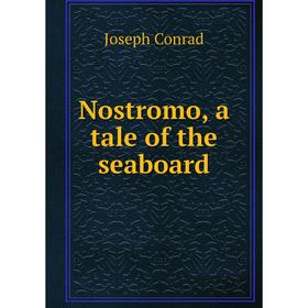 

Книга Nostromo, a tale of the seaboard