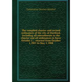 

Книга The complied charter and revised ordinances of the city of Hartford, including all amendments to the charter and all ordinances