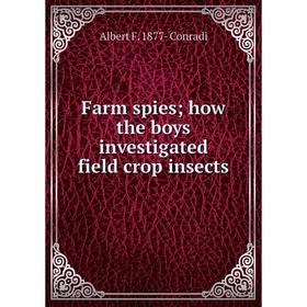 

Книга Farm spies; how the boys investigated field crop insects