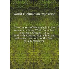 

Книга The Congress of Women held in the Woman's building, World Columbian Exposition, Chicago